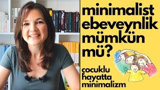 minimalist ebeveynlik mümkün mü ? | çocuklu hayatta minimalizm