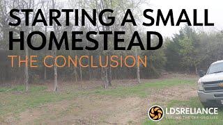 Starting A Small Homestead Series - Part 9 - Final Thoughts & Conclusions