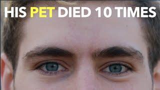 His Pet Died 10 Times