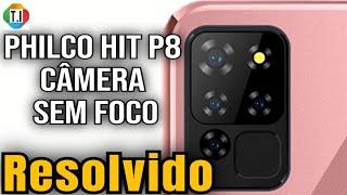 Philco hit p8 câmera não da foco (RESOLVIDO)