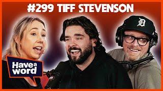 Tiff Stevenson | Have A Word Podcast #299