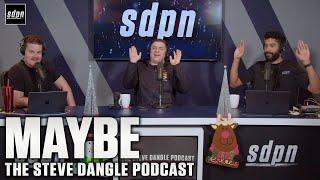 Maybe | The Steve Dangle Podcast