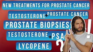 Lycopene, Testosterone, PSA, Biopsies, New Treatments: Your Complete Guide for Prostate Health!