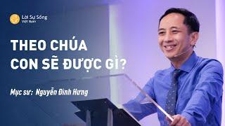 Theo Chúa Con Sẽ Được Gì? | Mục Sư Nguyễn Đình Hưng | Bài Giảng Chúa Nhật