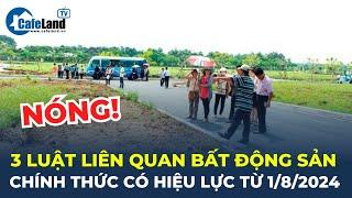 NÓNG: Luật Đất đai, Nhà ở, Kinh doanh bất động sản CHÍNH THỨC có hiệu lực từ 1/8/2024 | CafeLand