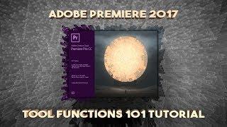 How To Edit Videos in Adobe Premiere 2017 | Tool Functions 101 Tutorial | Editing Series - Ep. #1