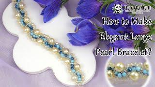 How to make Elegant Large Pearl Bracelet?【Beading With PandaHall】#jewelry #diy #bracelet