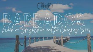 LIFE IN BARBADOS- Week 5: Speightstown and the Changing Seas