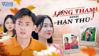 Lòng Tham Sinh Hận Thù - Phim Bộ Hay Nhất Lan Anh và Vi Nam SVM Studio