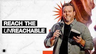 “Reach the Unreachable” | Executive Pastor Michael Dann | The Gathering Message