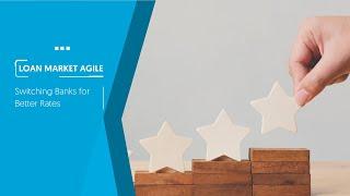 Loan Market Agile | Switching Banks for Better Rates!