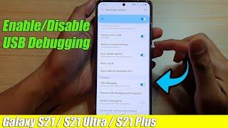 Galaxy S21/Ultra/Plus: How to Enable/Disable USB Debugging