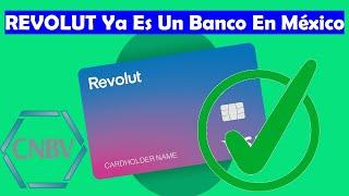Revolut México Ya Es Un Banco  Recibe Licencia Bancaria Por La #CNBV Y Comenzará A Operar Pronto