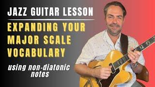 Jazz Guitar Lesson: Expanding Your Major Scale Vocabulary - Using Non-Diatonic Notes