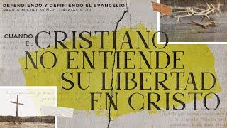 Cuando el cristiano no entiende su libertad en Cristo - Pastor Miguel Núñez #LaIBI