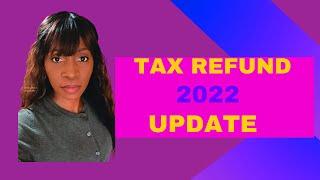 TAX REFUND 2022 UPDATE