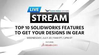 TOP 10 SOLIDWORKS FEATURES TO GET YOUR DESIGNS IN GEAR