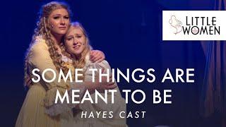 Little Women the Musical- Some Things are Meant to Be | Hayes Cast