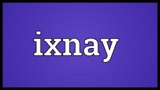 Ixnay Meaning