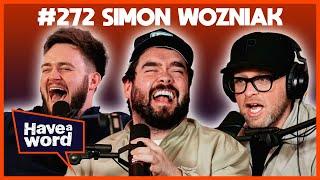 Simon Wozniak | Have A Word Podcast #272