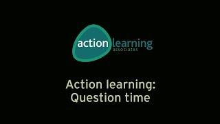 Action Learning Question Time