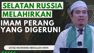 Imam Perang Digeruni Dari Selatan Russia, Pejuang Yang Jarang Didendangkan - Ustaz Muhammad Amin