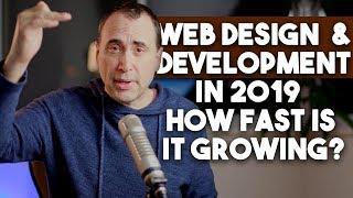 Web Design and Development in 2019 ... How Fast Is It Growing?