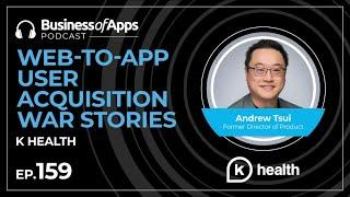 #159: Web-to-app user acquisition war stories with Andrew Tsui, former Director of Product at K H...