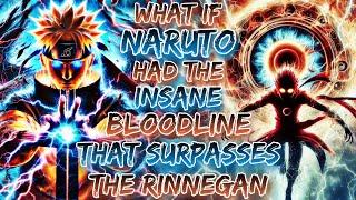 What If Naruto Had The Insane Bloodline That Surpasses The Rinnegan