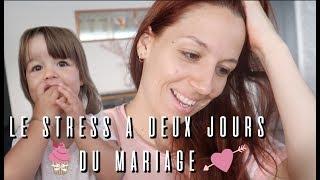 STRESS A DEUX JOURS DU MARIAGE [VLOG FAMILLE]