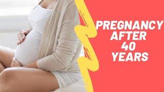 Pregnancy After 40 Years | Can a Woman Get Pregnant After 40 Years Old