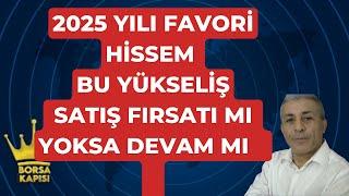 2025 YILI FAVORİ HİSSEM PATLAMAYA DEVAM EDİYOR