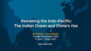 Remaking the Indo-Pacific: The Indian Ocean and China’s rise