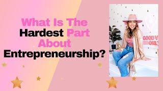 What is the hardest part of Entrepreneurship?