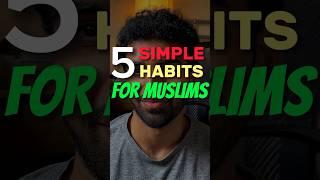 5 SIMPLE HABITS FOR #MUSLIMS