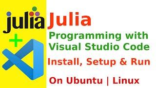 How to Install Julia on Ubuntu | Linux | Run Julia Program on VSCode | Julia in Visual Studio Code