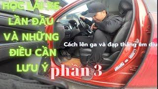 Học Lái Xe lần đầu - Phần 3 -  Cách lên ga và đạp thắng xe sao cho êm dịu .