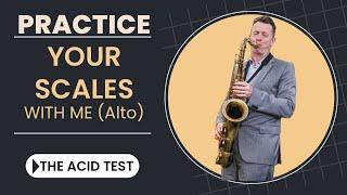 Practice your major scales with me--The Acid Test for alto sax.