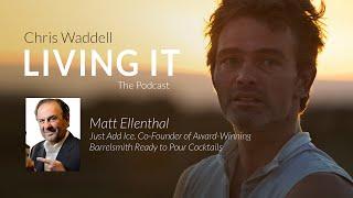 Chris Waddell Living It Episode #45 - Matt Ellenthal #JustAddIce #CraftCocktails #Barrelsmith