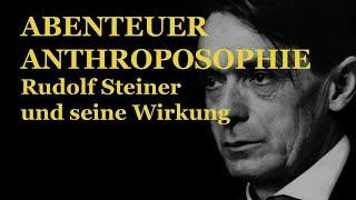 Abenteuer Anthroposophie - Rudolf Steiner und seine Wirkung