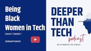 Black Women in Tech | Deeper Than Tech Podcast | Season1- Episode1