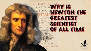 WHY THE HISTORY OF ISAAC NEWTON TELLS US THAT HE IS THE GREATEST SCIENTIST OF ALL TIME"