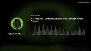 Geocache Talk – Earthcache 20th Anniversary / Hiding Guideline Changes