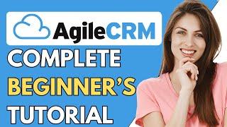 AgileCRM Tutorial For Beginners 2024 | How to Use Agile CRM (Step-By-Step Tutorial)