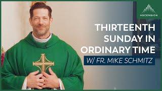 Thirteenth Sunday in Ordinary Time - Mass with Fr. Mike Schmitz