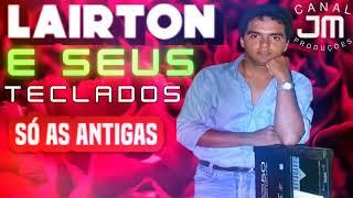 LAIRTON E SEUS TECLADOS SÓ AS ANTIGAS JM PRODUÇÕES