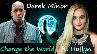 Derek Minor - Change The World (feat. Hollyn)