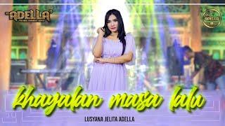 KHAYALAN MASA LALU - Lusyana Jelita Adella - OM ADELLA