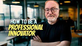 How to Be a Professional Innovator