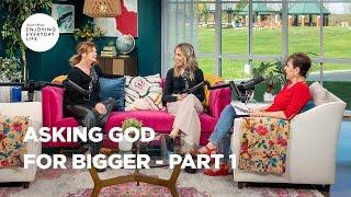 Asking God for Bigger - Pt 1 | Enjoying Everyday Life | Joyce Meyer